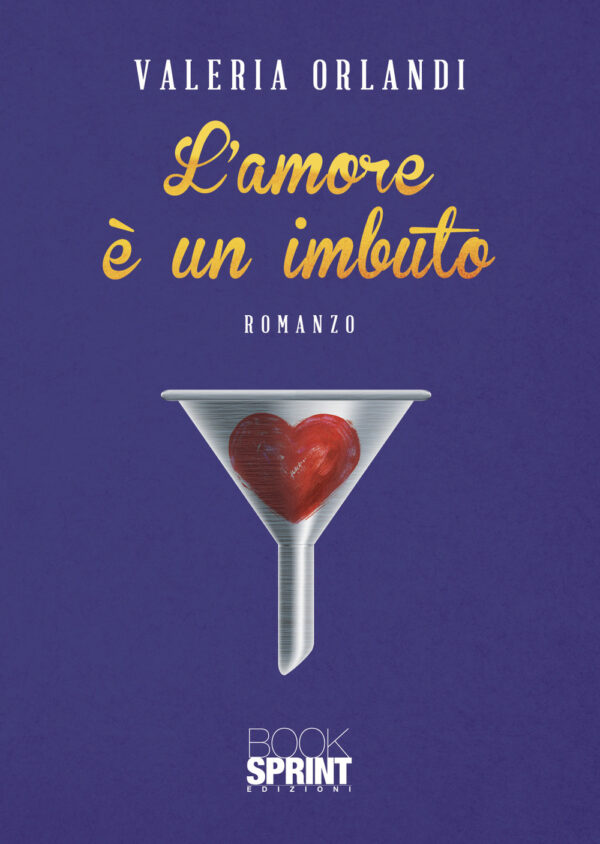 Libro amore è un imbuto di Valeria Orlandi - ean 9788824969611 - BooksprintEdizioni