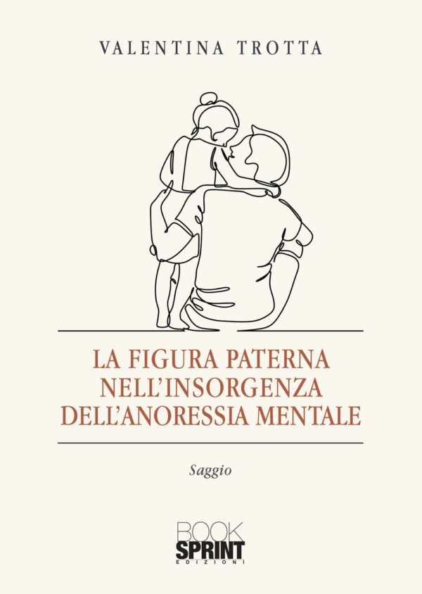 Libro figura paterna nell’insorgenza dell’anoressia mentale di Valentina Trotta - ean 9788824969734 - BooksprintEdizioni