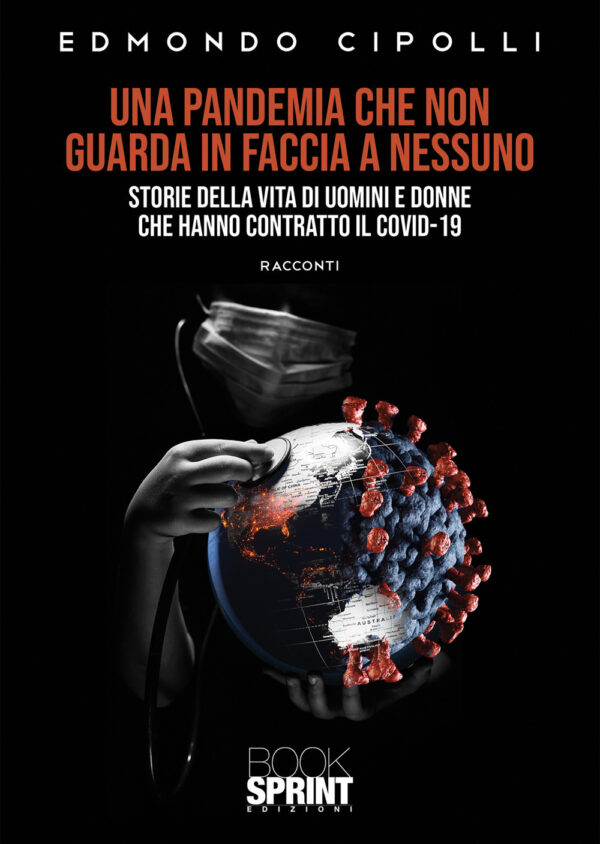 Libro pandemia che non guarda in faccia a nessuno. Storie della vita di uomini e donne che hanno contratto il Covid-19 di Edmondo Cipolli - ean 9788824969864 - BooksprintEdizioni