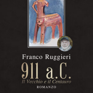 Libro 911 a.C. Il Vecchio e il Centauro di Franco Ruggieri - ean 9788824969888 - BooksprintEdizioni