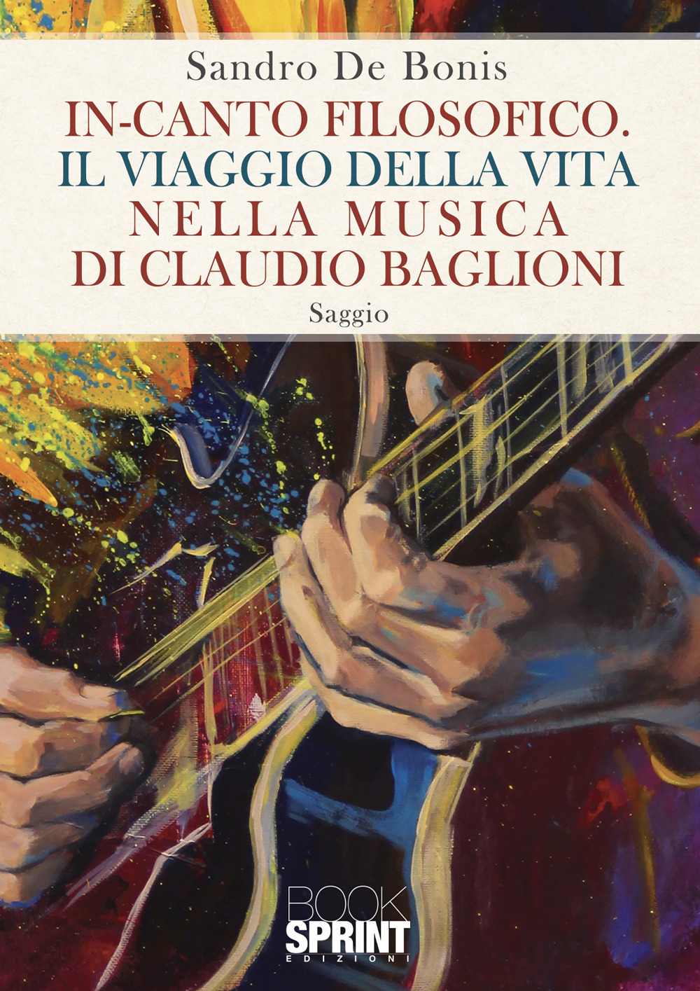 Libro In-canto filosofico. Il viaggio della vita nella musica di Claudio Baglioni di Sandro De Bonis - ean 9788824970112 - BooksprintEdizioni