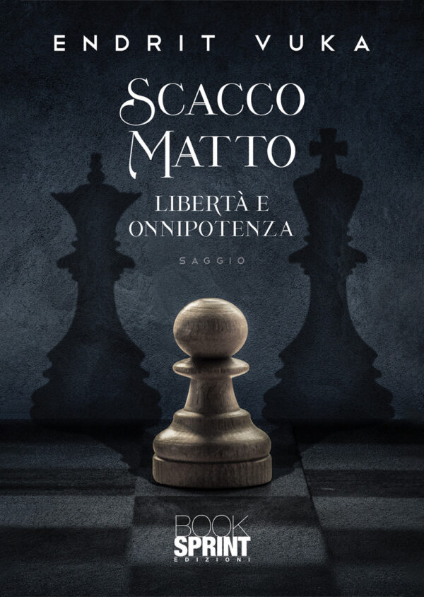 Libro Scacco matto. Libertà e onnipotenza di Endrit Vuka - ean 9788824970853 - BooksprintEdizioni