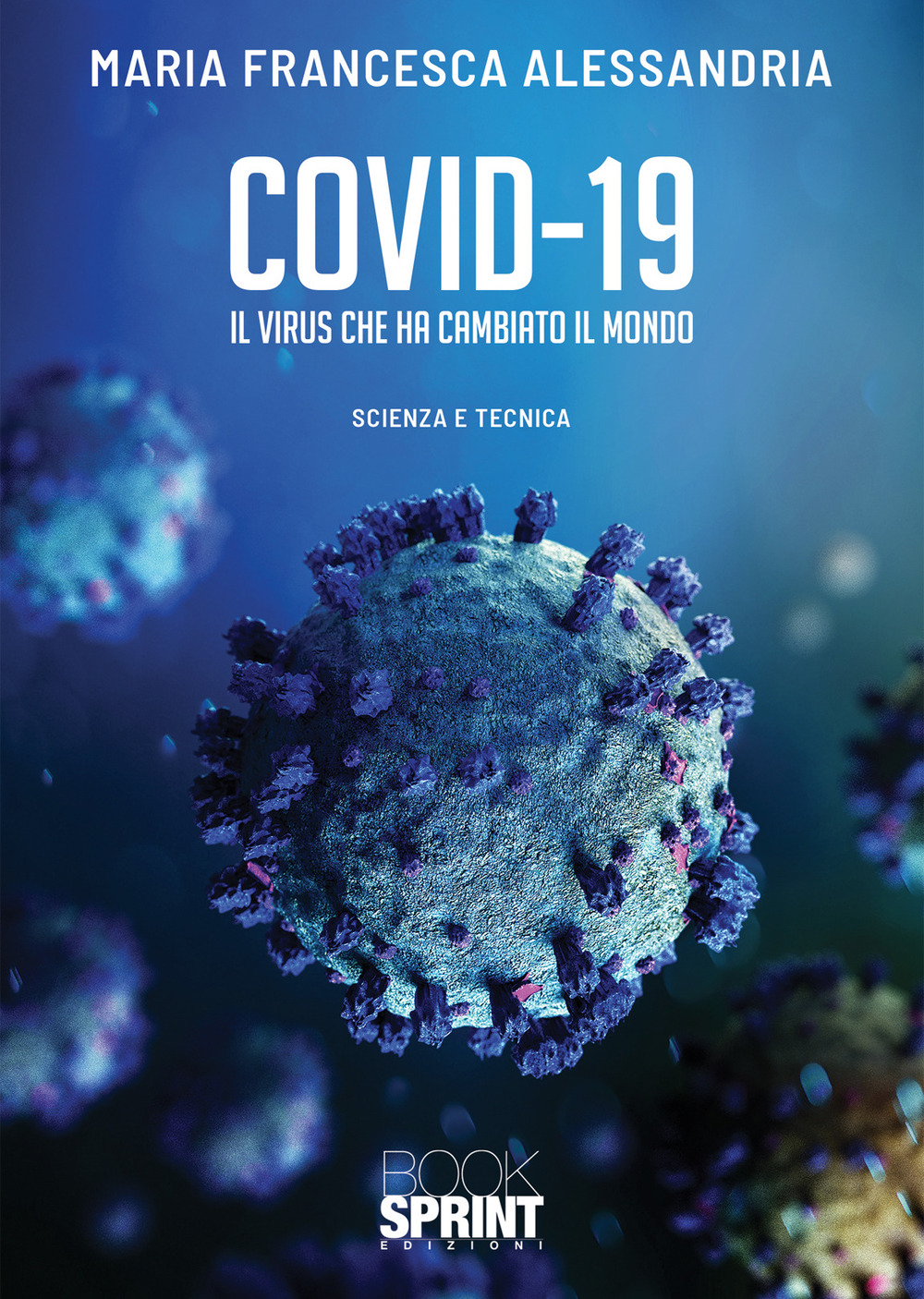 Libro Covid-19. Il virus che ha cambiato il mondo di Maria Francesca Alessandria - ean 9788824970884 - BooksprintEdizioni
