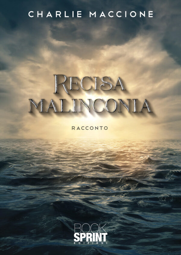 Libro Recisa malinconia di Charlie Maccione - ean 9788824971034 - BooksprintEdizioni