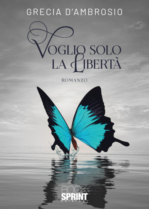 Libro Voglio solo la Libertà di Grecia D’Ambrosio - ean 9788824971089 - BooksprintEdizioni