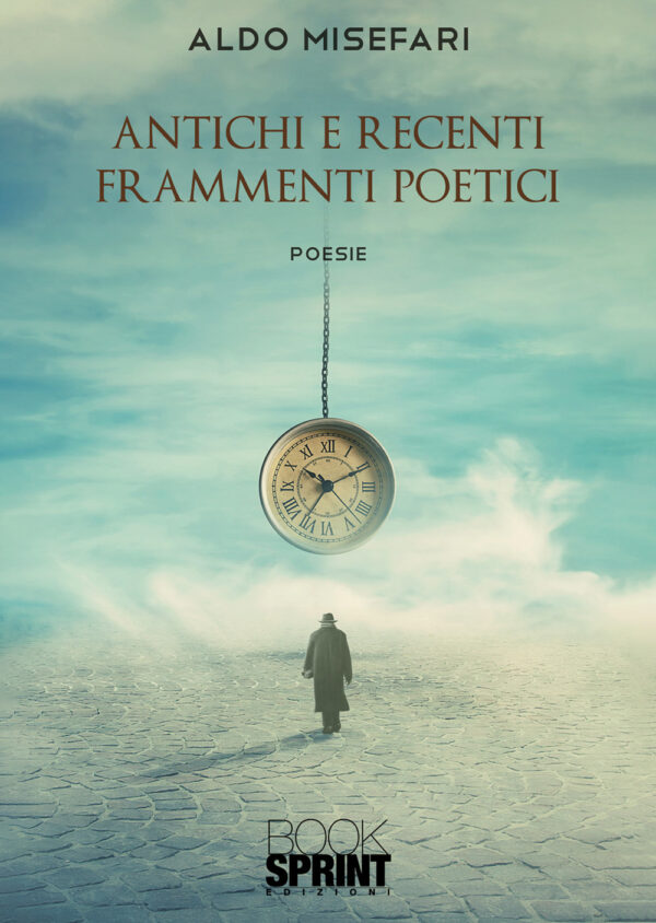 Libro Antichi e recenti frammenti poetici di Aldo Misefari - ean 9788824971256 - BooksprintEdizioni