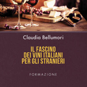 Libro fascino dei vini italiani per gli stranieri di Claudia Bellumori - ean 9788824972185 - BooksprintEdizioni