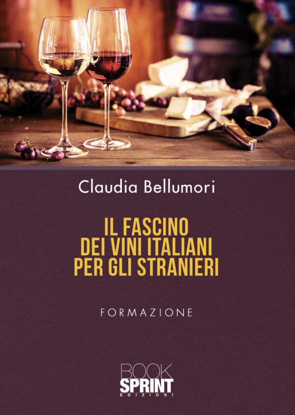Libro fascino dei vini italiani per gli stranieri di Claudia Bellumori - ean 9788824972185 - BooksprintEdizioni