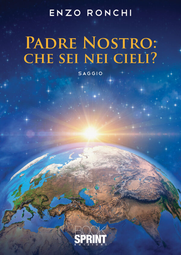 Libro Padre Nostro: che sei nei cieli? di Enzo Ronchi - ean 9788824972369 - BooksprintEdizioni