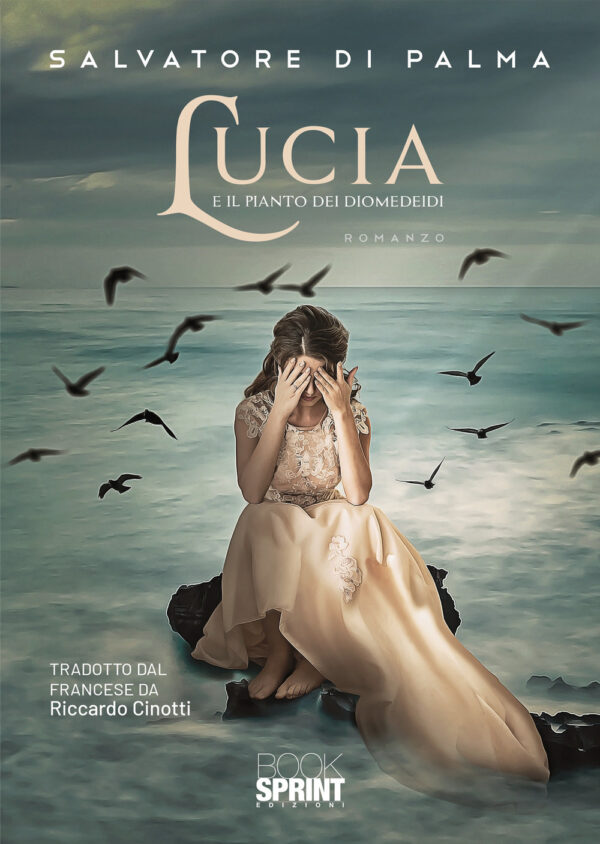 Libro Lucia e il pianto dei Diomedeidi di Salvatore Di Palma - ean 9788824972932 - BooksprintEdizioni
