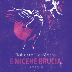 Libro E Micene brucia di Roberto La Motta - ean 9788824973014 - BooksprintEdizioni