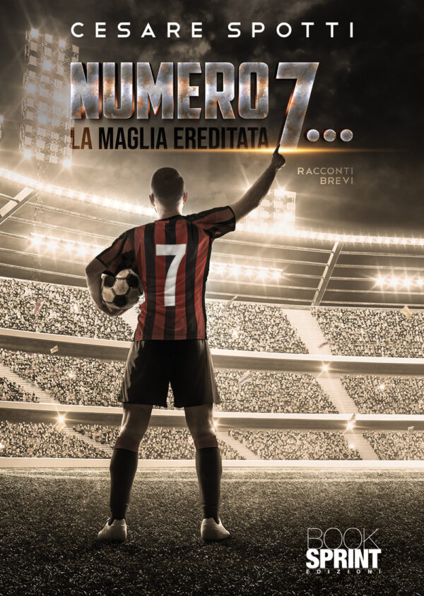 Libro Numero 7… La maglia ereditata di Cesare Spotti - ean 9788824973243 - BooksprintEdizioni