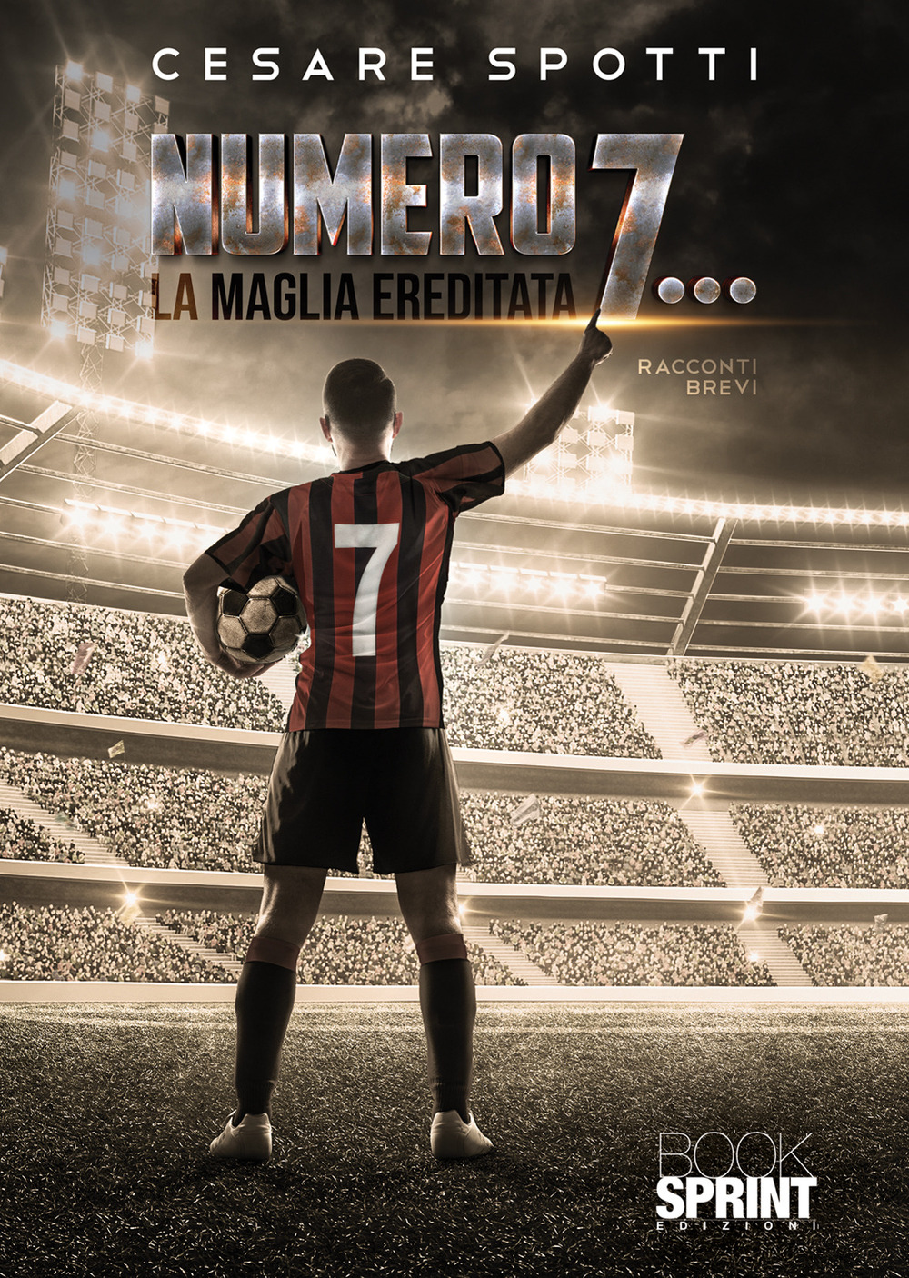 Libro Numero 7… La maglia ereditata di Cesare Spotti - ean 9788824973243 - BooksprintEdizioni