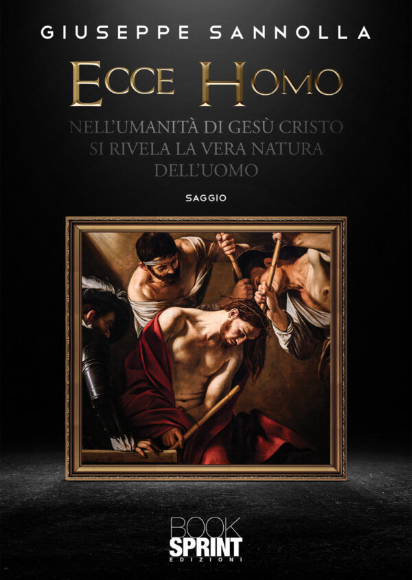 Libro Ecce homo. Nell'umanità di Gesù Cristo si rivela la vera natura dell'uomo di Giuseppe Sannolla - ean 9788824973366 - BooksprintEdizioni