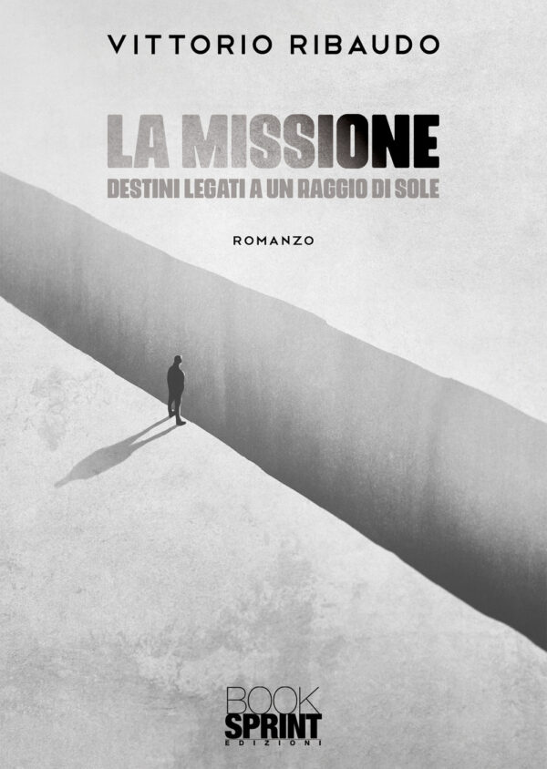 Libro missione. Destini legati a un raggio di sole di Vittorio Ribaudo - ean 9788824973595 - BooksprintEdizioni