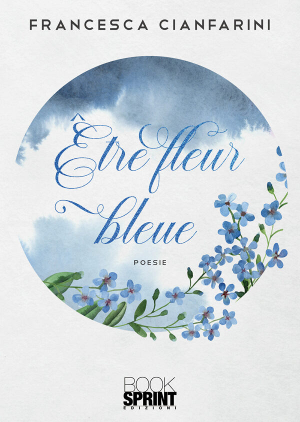 Libro Être fleur bleue. Ediz. italiana e tedesca di Francesca Cianfarini - ean 9788824973649 - BooksprintEdizioni