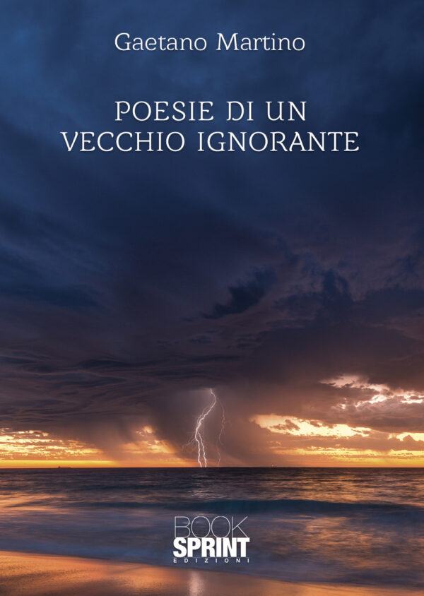Libro Poesie di un vecchio ignorante di Gaetano Martino - ean 9788824973700 - BooksprintEdizioni