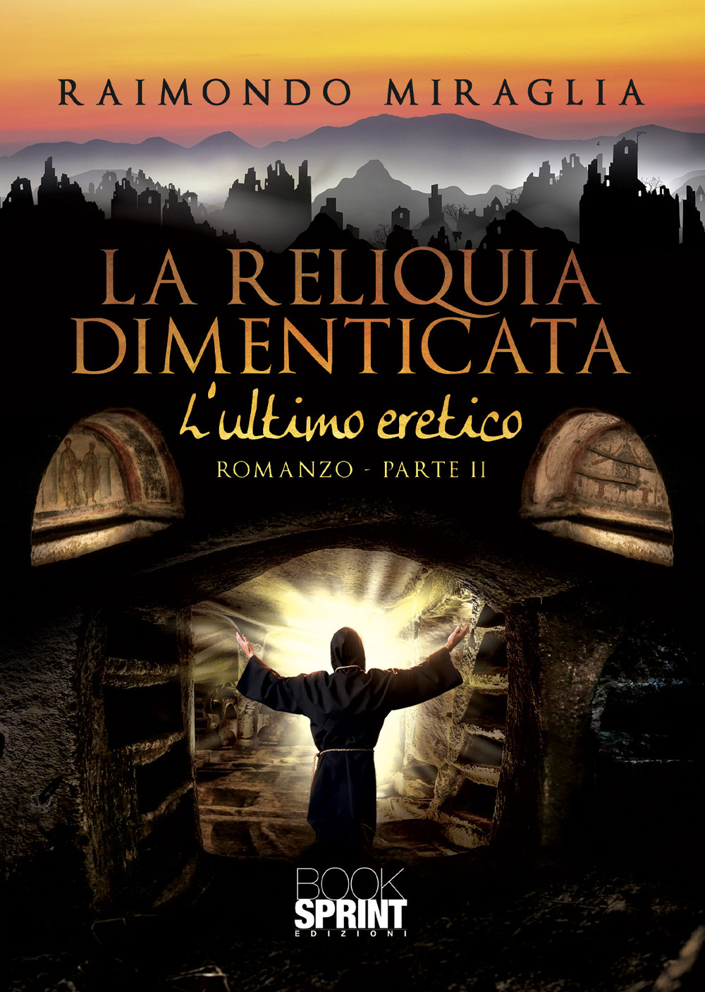 Libro ultimo eretico. La reliquia dimenticata di Raimondo Miraglia - ean 9788824973885 - BooksprintEdizioni