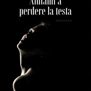 Libro Aiutami a perdere la testa di Mirko Borghesi - ean 9788824974059 - BooksprintEdizioni