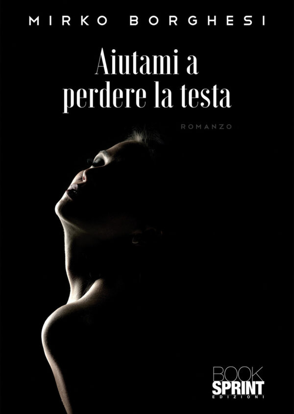 Libro Aiutami a perdere la testa di Mirko Borghesi - ean 9788824974059 - BooksprintEdizioni