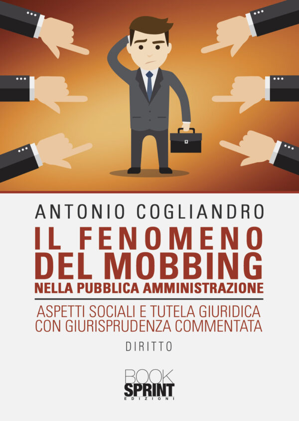 Libro fenomeno del mobbing nella pubblica amministrazione di Antonio Cogliandro - ean 9788824974172 - BooksprintEdizioni
