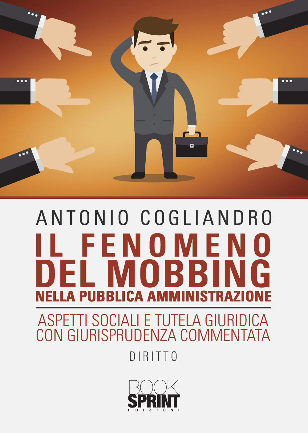 Libro fenomeno del mobbing nella pubblica amministrazione di Antonio Cogliandro - ean 9788824974172 - BooksprintEdizioni