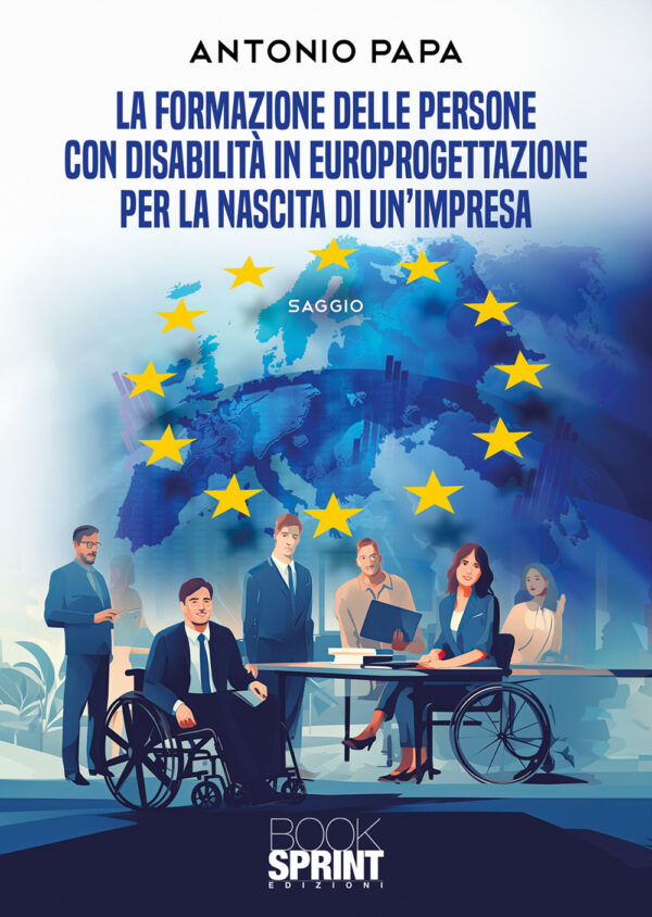 Libro formazione delle persone con disabilità in europrogettazione per la nascita di un'impresa di Antonio Papa - ean 9788824974288 - BooksprintEdizioni