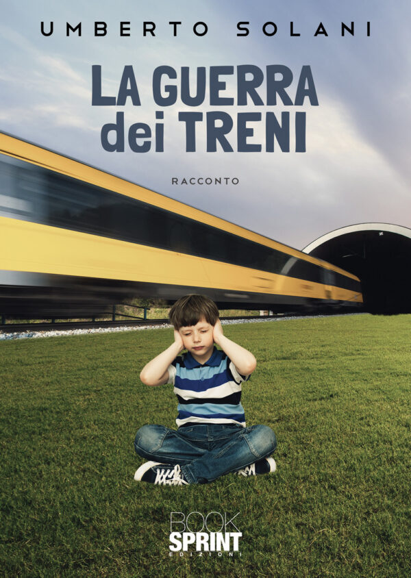 Libro guerra dei treni di Umberto Solani - ean 9788824974455 - BooksprintEdizioni