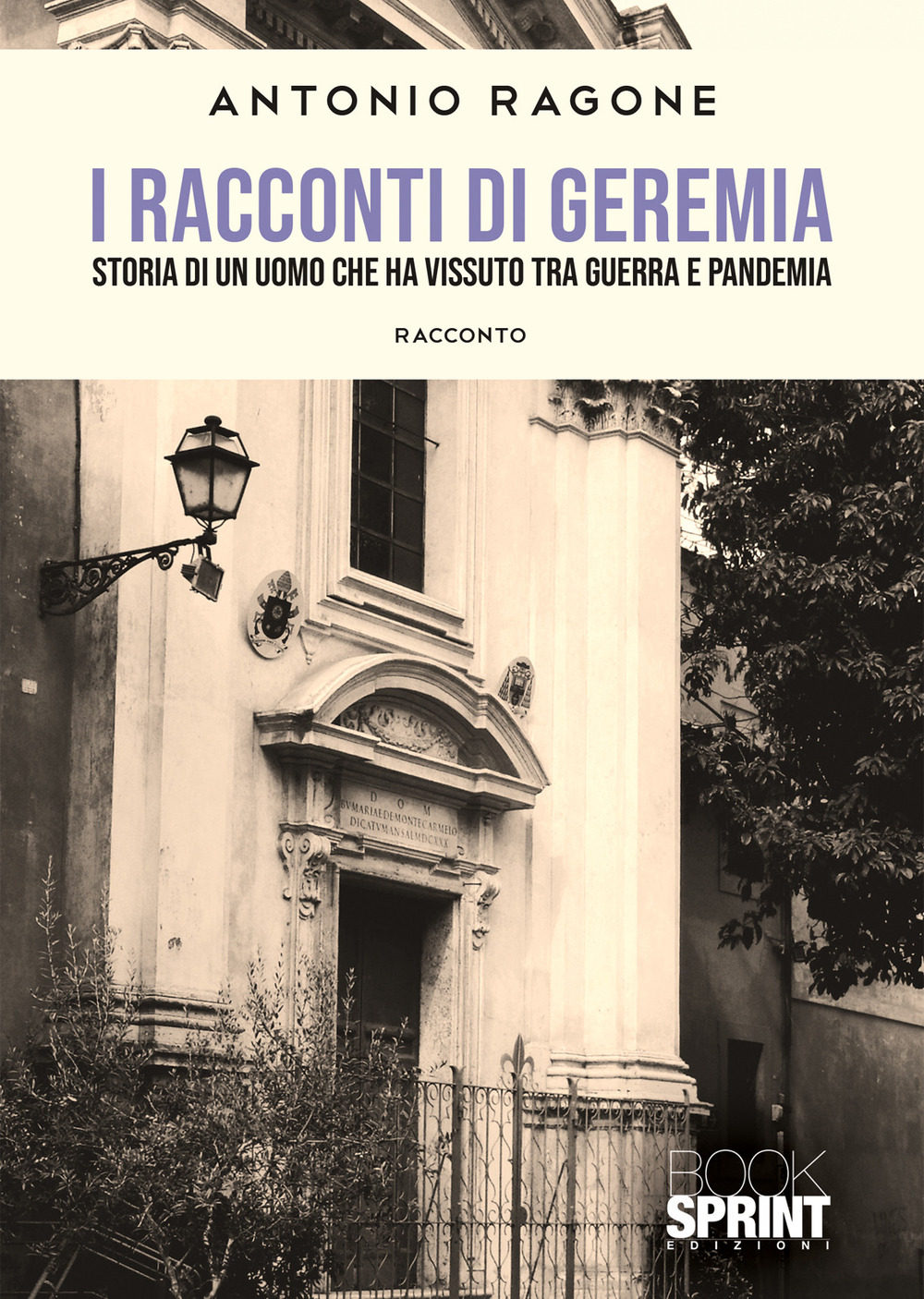 Libro racconti di Geremia. Storia di un uomo che ha vissuto tra guerra e pandemia di Antonio Ragone - ean 9788824974615 - BooksprintEdizioni