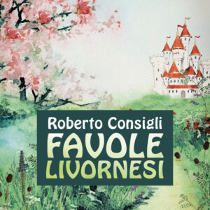 Libro Favole livornesi di Roberto Consigli - ean 9788824974905 - BooksprintEdizioni