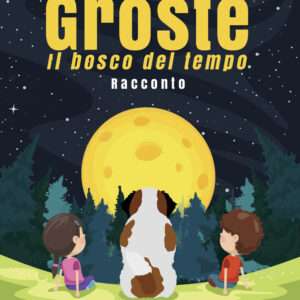 Libro Grostè. Il bosco del tempo di Sabrina Lambiase - ean 9788824974912 - BooksprintEdizioni