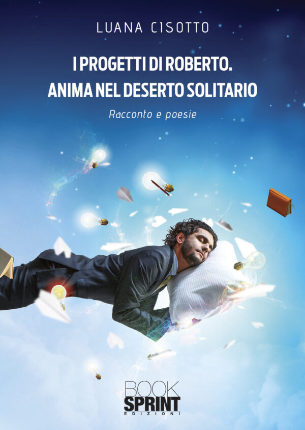 Libro progetti di Roberto. Anima nel deserto solitario di Luana Cisotto - ean 9788824975193 - BooksprintEdizioni