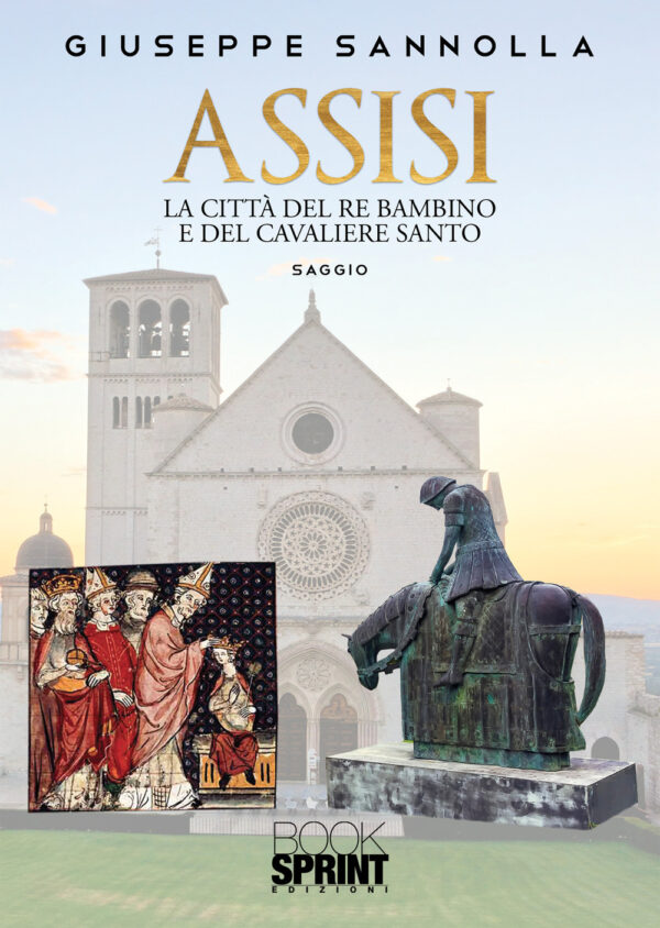 Libro Assisi. La città del re bambino e del cavaliere santo di Giuseppe Sannolla - ean 9788824975438 - BooksprintEdizioni