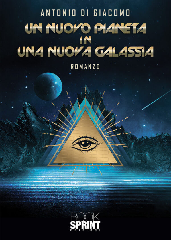 Libro nuovo pianeta in una nuova galassia di Antonio Di Giacomo - ean 9788824975650 - BooksprintEdizioni