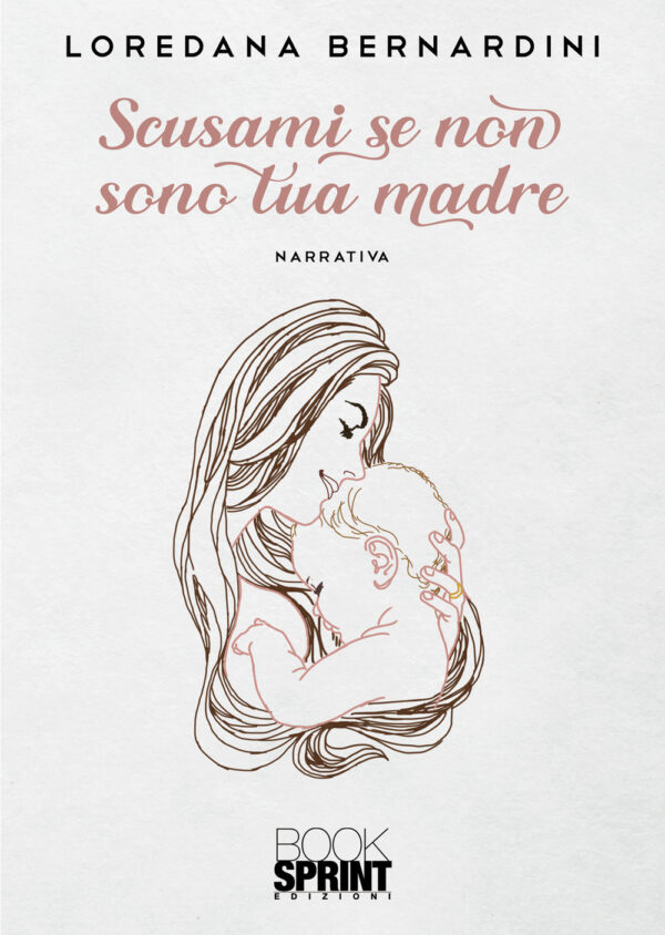 Libro Scusami se non sono tua madre di Loredana Bernardini - ean 9788824975803 - BooksprintEdizioni