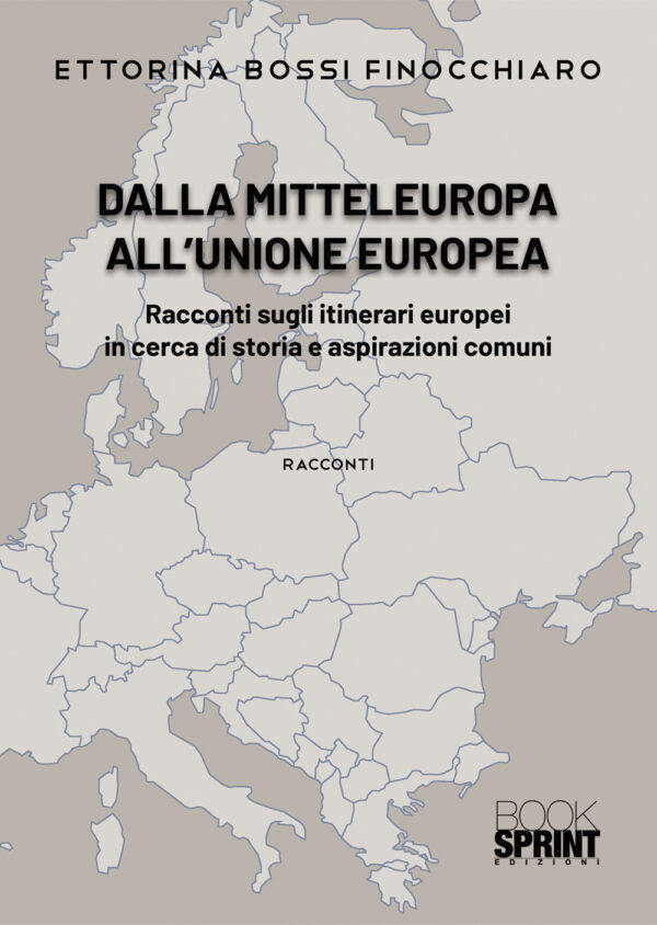 Libro Dalla Mitteleuropa all’Unione Europea di Ettorina Bossi Finocchiaro - ean 9788824976046 - BooksprintEdizioni