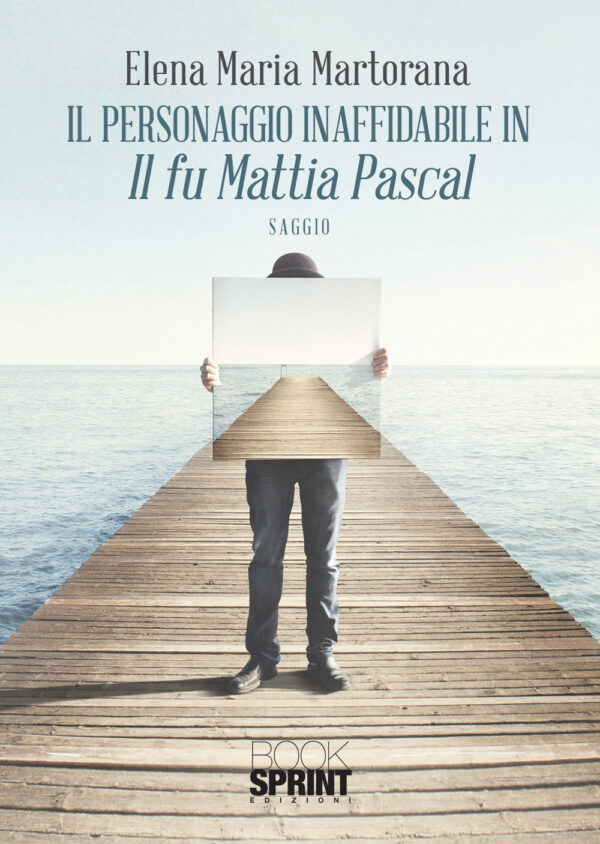 Libro personaggio inaffidabile in «Il fu Mattia Pascal» di Elena Maria Martorana - ean 9788824976190 - BooksprintEdizioni
