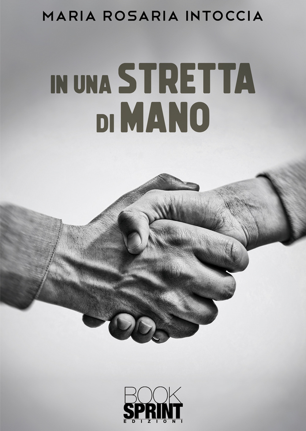 Libro In una stretta di mano di Maria Rosaria Intoccia - ean 9788824976350 - BooksprintEdizioni