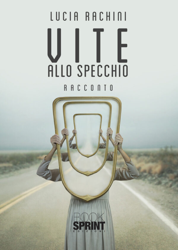 Libro Vite allo specchio di Lucia Rachini - ean 9788824976374 - BooksprintEdizioni