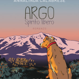 Libro Argo. Spirito libero di Annalinda Calabrese - ean 9788824976954 - BooksprintEdizioni