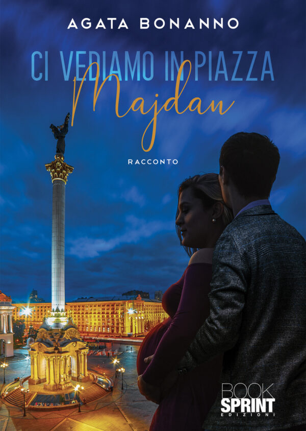 Libro Ci vediamo in piazza Majdan di Agata Bonanno - ean 9788824977074 - BooksprintEdizioni