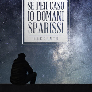 Libro Se per caso io domani sparissi di Bad Mind - ean 9788824977296 - BooksprintEdizioni