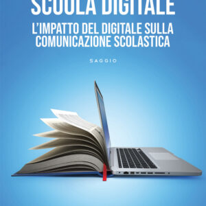 Libro Scuola digitale. L'impatto del digitale sulla comunicazione scolastica di Stefano Fanti - ean 9788824977388 - BooksprintEdizioni