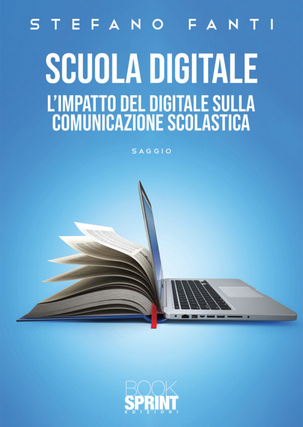 Libro Scuola digitale. L'impatto del digitale sulla comunicazione scolastica di Stefano Fanti - ean 9788824977388 - BooksprintEdizioni