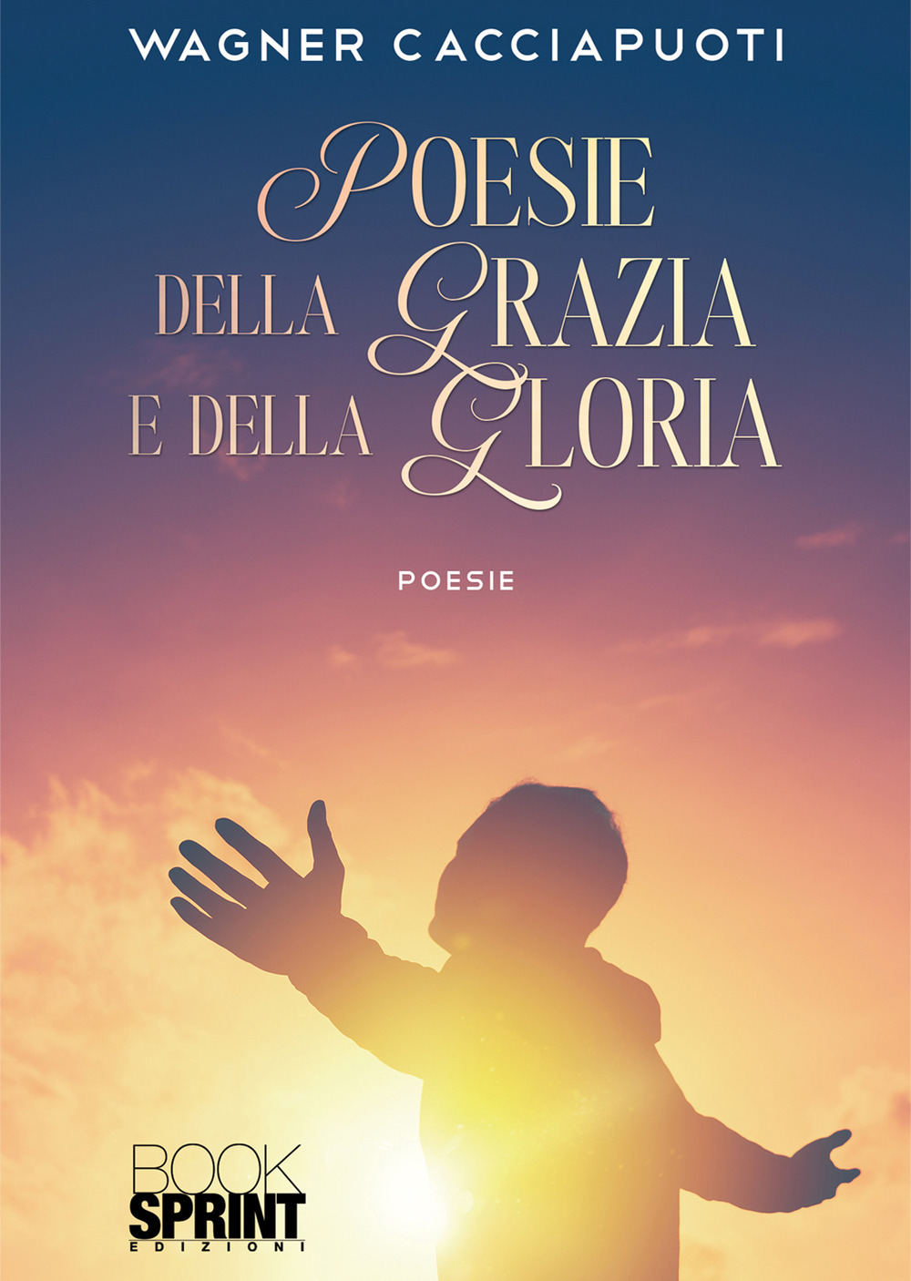 Libro Poesie della Grazia e della Gloria di Wagner Cacciapuoti - ean 9788824977531 - BooksprintEdizioni