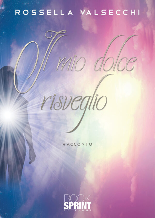 Libro mio dolce risveglio di Rossella Valsecchi - ean 9788824977630 - BooksprintEdizioni