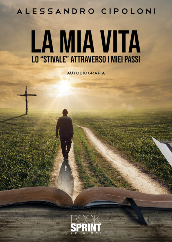 Libro mia vita. Lo «stivale» attraverso i miei passi di Alessandro Cipoloni - ean 9788824977715 - BooksprintEdizioni