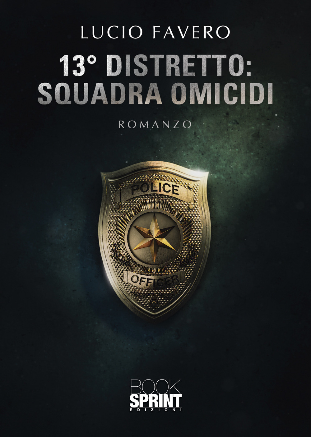 Libro 13° Distretto: Squadra Omicidi di Lucio Favero - ean 9788824977814 - BooksprintEdizioni