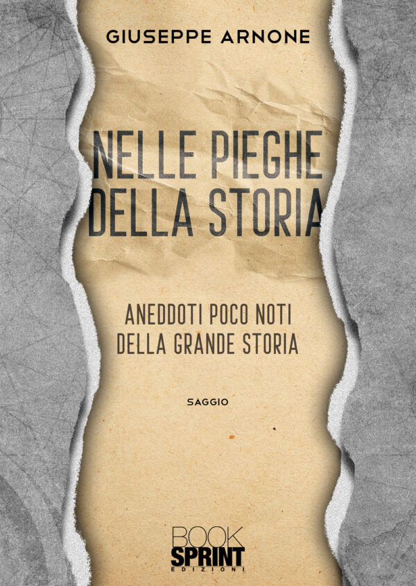 Libro Nelle pieghe della storia. Aneddoti poco noti della grande storia di Giuseppe Arnone - ean 9788824978033 - BooksprintEdizioni