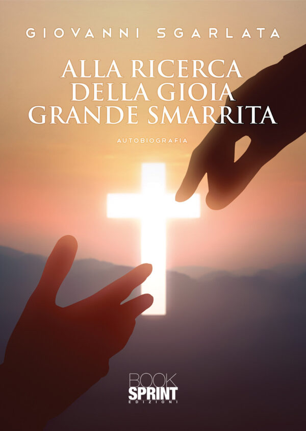 Libro Alla ricerca della gioia grande smarrita di Giovanni Sgarlata - ean 9788824978163 - BooksprintEdizioni